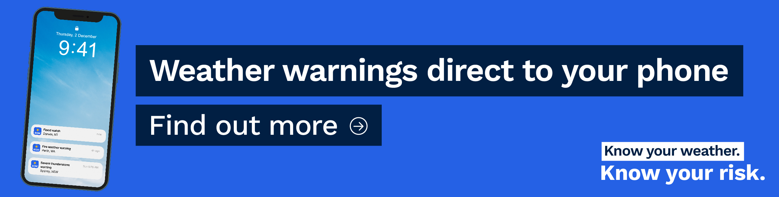 Mobile phone showing 3 weather warning notifications. Weather warnings direct to your phone. Find out more (by selecting this banner). Know your weather. Know your risk.